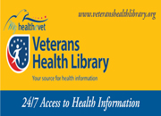 The Veterans Health Library offers 24/7 access to Veteran-focused health information.